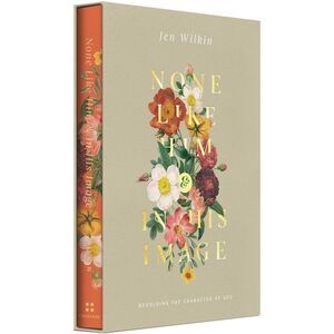 None Like Him and in His Image Gift Edition: Beholding the Character of God (2 V